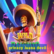 privacy luana devil